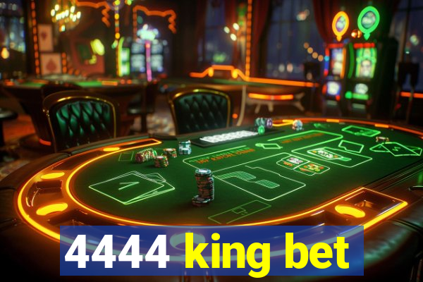 4444 king bet